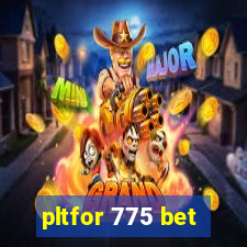 pltfor 775 bet